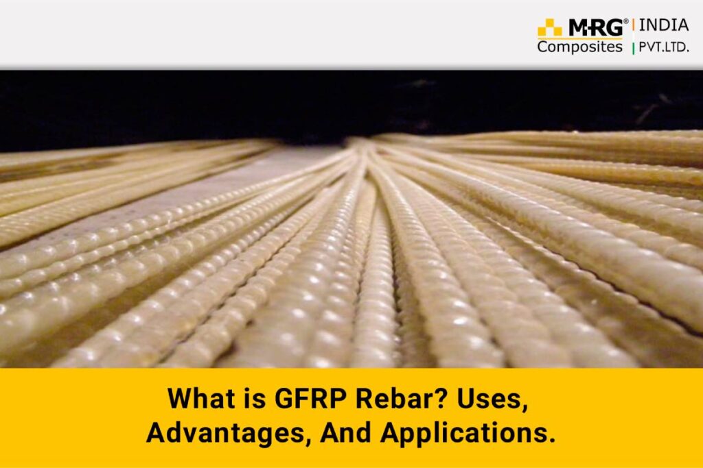 What is GFRP Rebar? Uses, Advantages, And Applications.