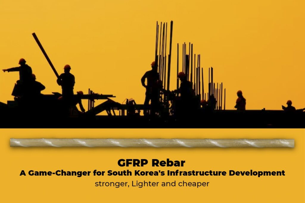 GFRP Rebar: A Game-Changer for South Korea’s Infrastructure Development