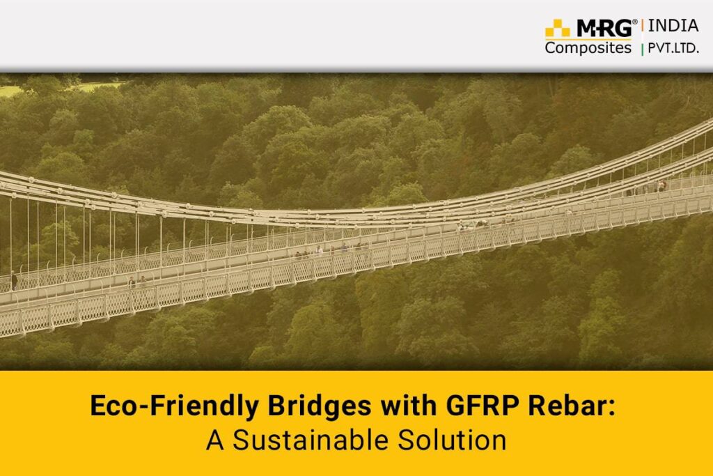 Eco-Friendly Bridges with GFRP Rebar: A Sustainable Solution