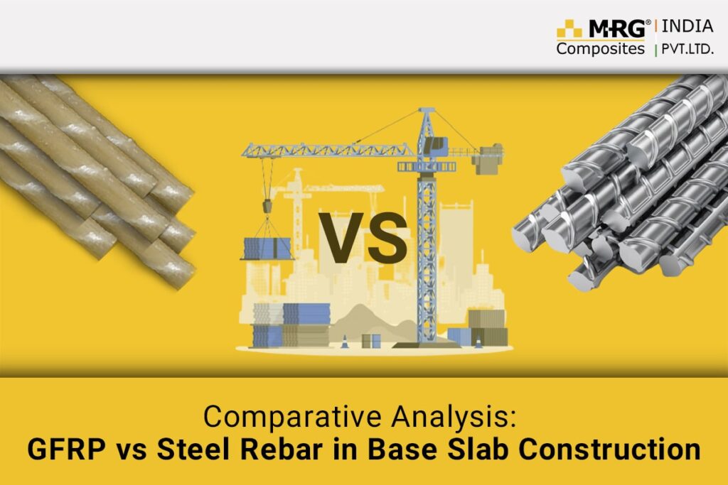 Comparative Analysis: GFRP vs. Steel Rebar in Base Slab Construction