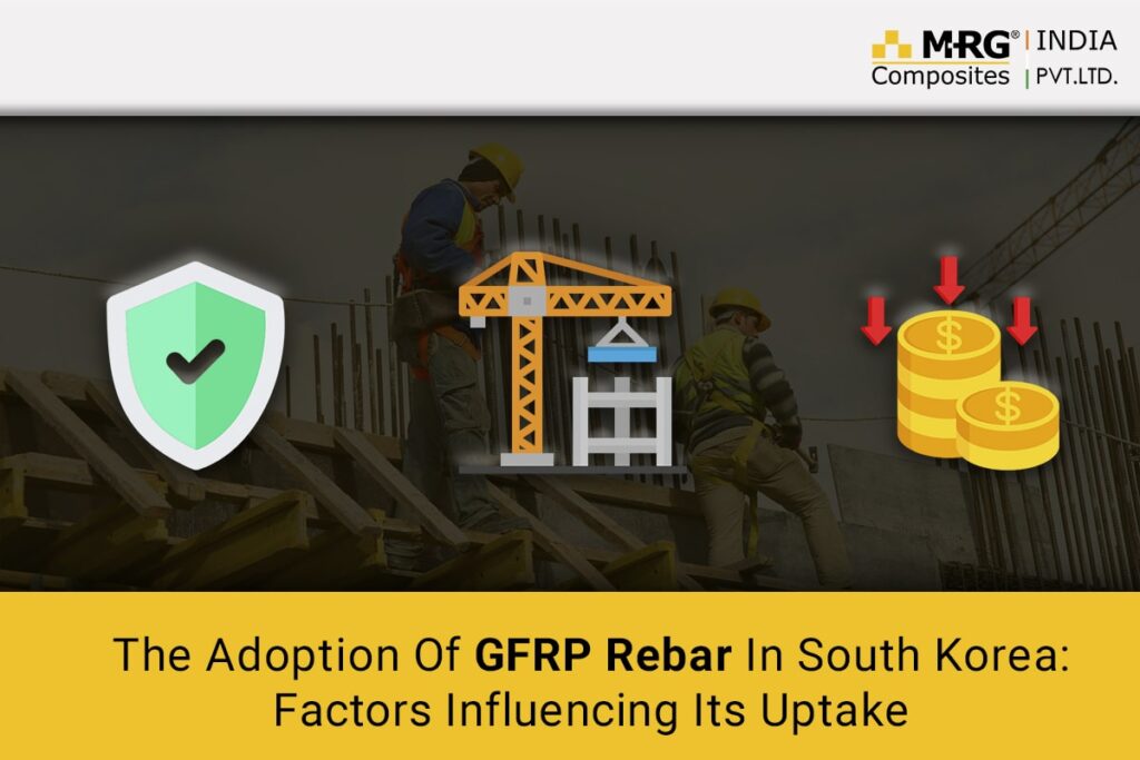 The Adoption Of GFRP Rebar In South Korea: Factors Influencing Its Uptake