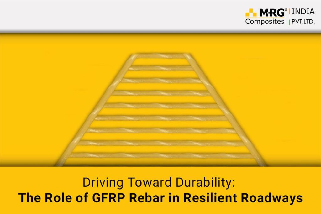 Driving Toward Durability: The Role of GFRP Rebar in Resilient Roadways