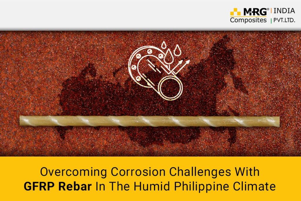 Overcoming Corrosion Challenges With GFRP Rebar In The Humid Philippine Climate