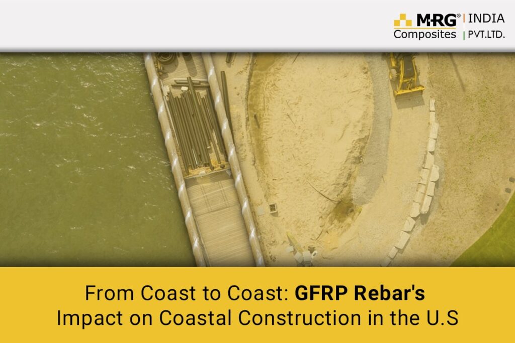 From Coast to Coast: GFRP Rebar’s Impact on Coastal Construction in the U.S
