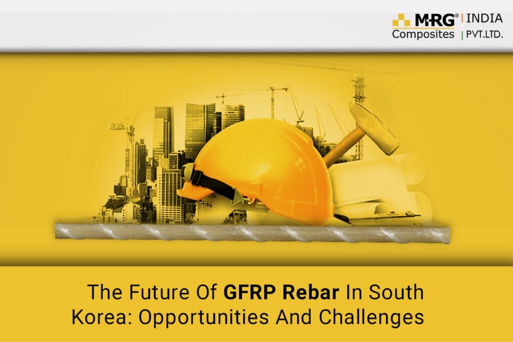The Future Of GFRP Rebar In South Korea: Opportunities And Challenges