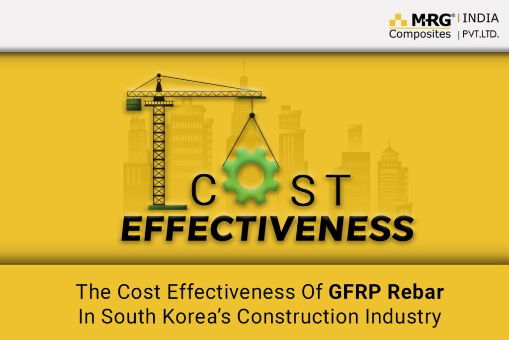 The Cost Effectiveness Of GFRP Rebar In South Korea’s Construction Industry